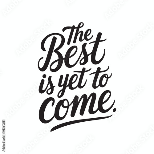 The best is yet to come hand lettering positive quote design, motivation and inspiration phrase, Positive quotes, Design element for poster, card, banner, flyer