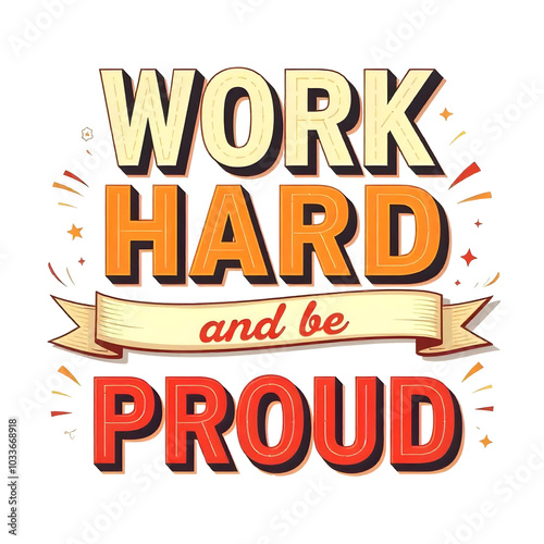 Work Hard, Be Proud Design