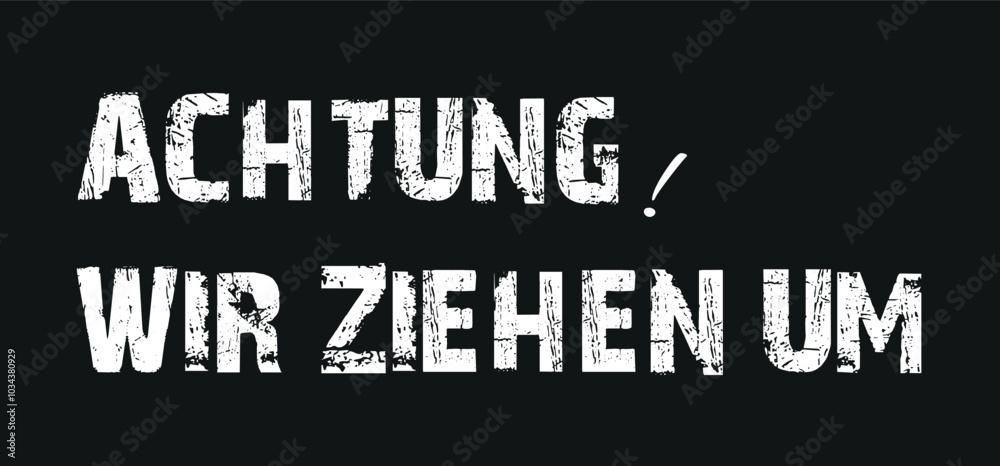 Obraz premium Achtung wir ziehen um, Attention! We're moving in german language