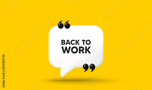 Back to work tag. Chat speech bubble 3d icon with quotation marks. Job offer. End of vacation slogan. Back to work chat message. Speech bubble banner. White text balloon. Vector