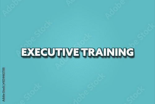 Executive Training. A Illustration with white text isolated on light green background.