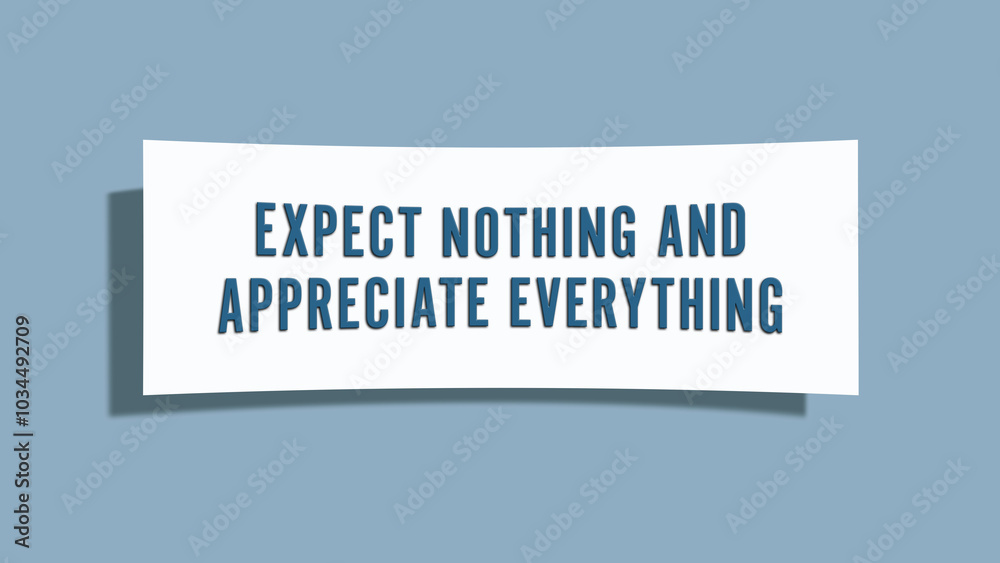 Expect nothing and appreciate everything. A card isolated on blue background. Expect nothing and appreciate everything. A card isolated on blue background.