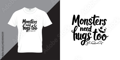 Monsters need hugs too quote Halloween t shirt design. Halloween background vector design for print