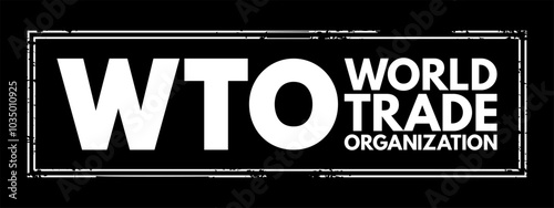 WTO World Trade Organization - intergovernmental organization that regulates and facilitates international trade between nations, acronym text stamp