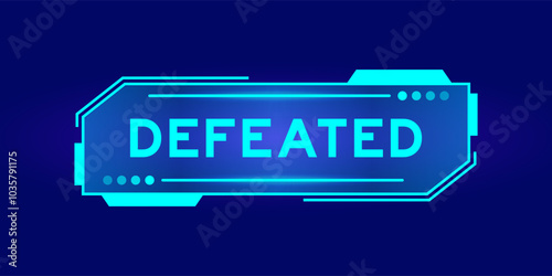 Futuristic hud banner that have word defeated on user interface screen on blue background