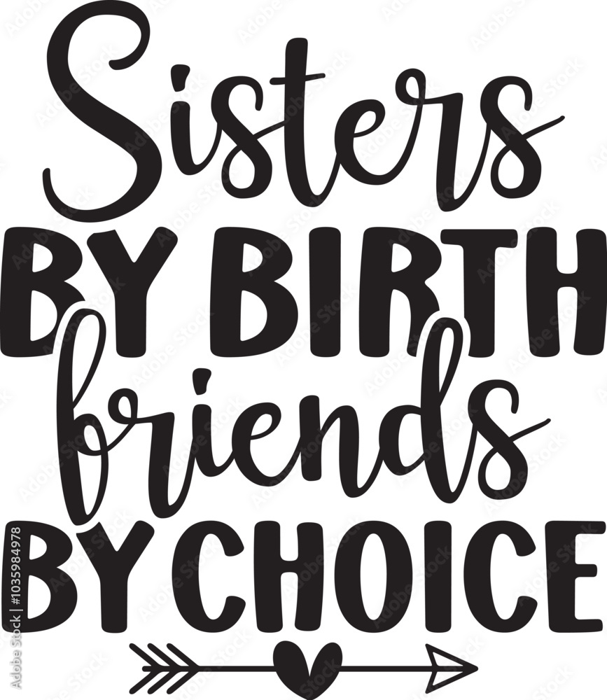 Sisters by Birth Friends by Choice Sisters by Birth Friends by Choice