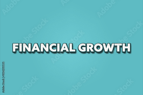 Financial Growth. A Illustration with white text isolated on light green background.