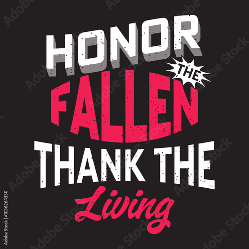 Honor the fallen thank the living. Memorial veterans Day