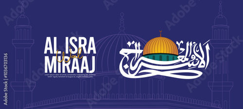 Al Isra and Miraj or Al Isra Wal Miraj Calligraphic Design with Mosque Al Aqsa. Translation Arabic Text "The Night Journey and Ascension". 27 Rajab, shab e meraj Design.