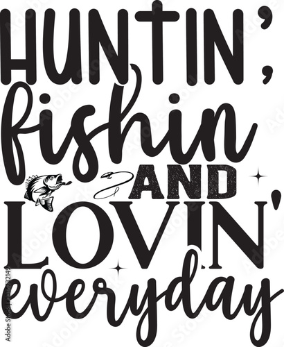 Huntin fishin and lovin everyday