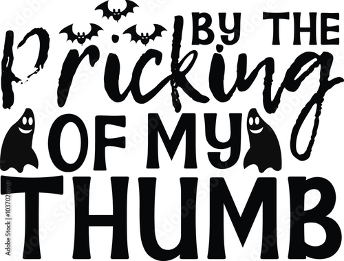 BY THE PRICKING OF MY THUMB