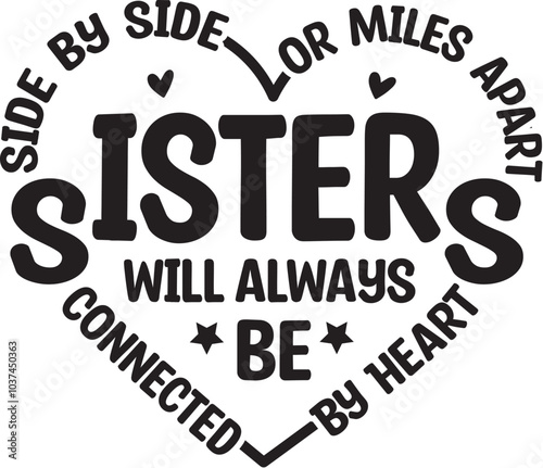 Side By Side Or Miles Apart Sisters Will Always Be Connected By Heart
