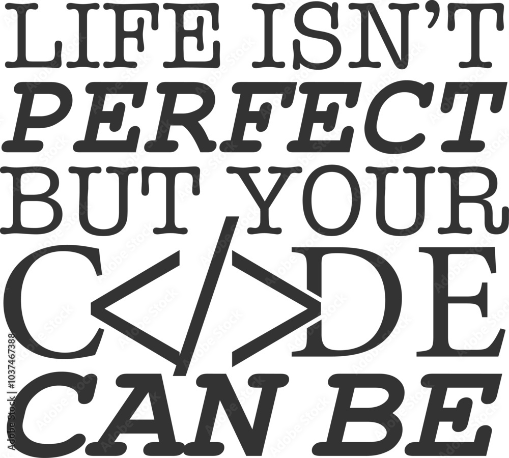 Life Isn't Perfect But Your Code Can Be - Programmer Illustration Life Isn't Perfect But Your Code Can Be - Programmer Illustration