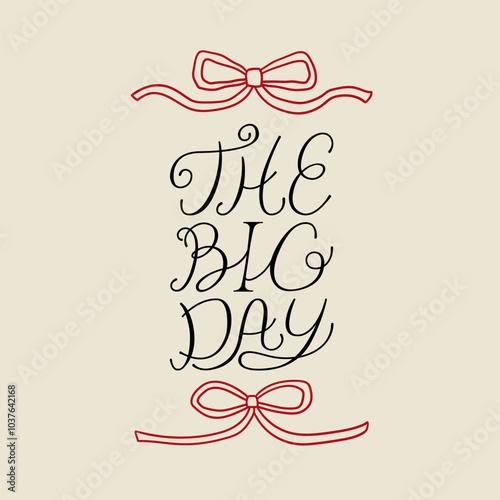 The big day quote and ribbons. Vector illustration of hand drawn lettering and outline bows. Holiday clipart for greeting cards and wedding invitations