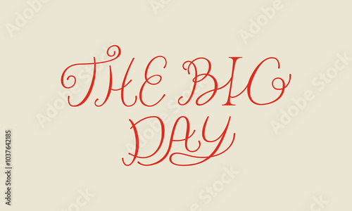 The big day lettering quote. Vector illustration of hand drawn calligraphy phrase. Elegant clipart for wedding invitations and greeting cards in retro style