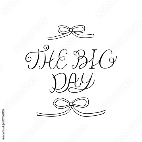 The big day quote and  ribbons. Vector illustration of hand drawn lettering and outline bows. Holiday clipart for greeting cards and wedding invitations