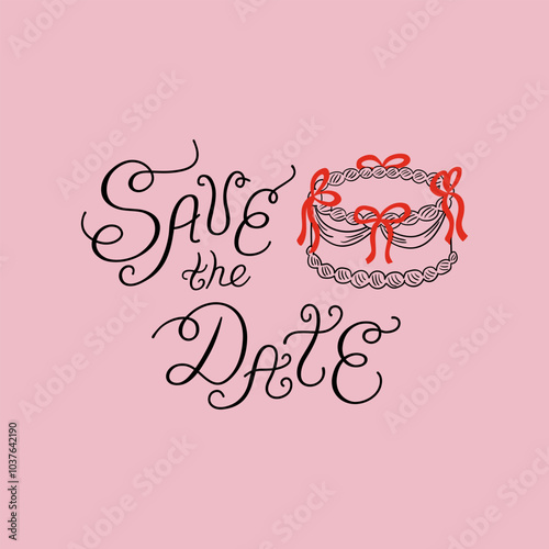 Save the date quote and cake with red ribbons. Vector illustration of hand drawn lettering and holiday cake. Holiday clipart for greeting cards and wedding invitations