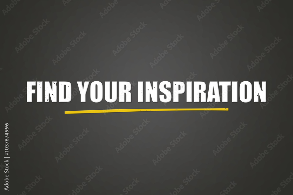 Obraz premium Find your Inspiration. A blackboard with white text. Illustration with grunge text style.