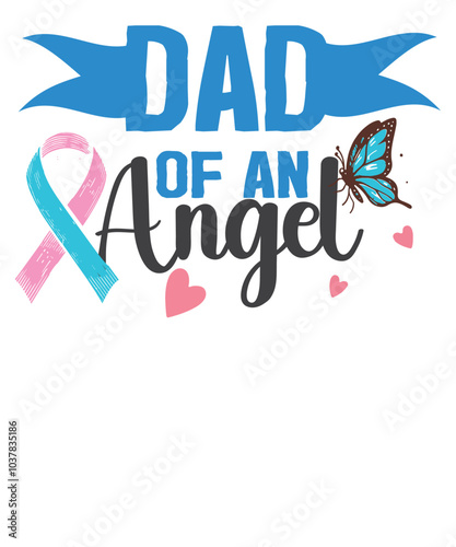 Infant Loss Dad of Angel Pregnancy Baby Miscarriage T-Shirt design vector,
loss, infant, dad, angel, awareness, pregnancy, baby, miscarriage, pink, blue, ribbon, t-shirt, gifts