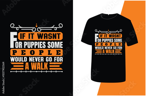 if it wasnt for puppies some people would never go for a walk typography dog t shirt design. photo