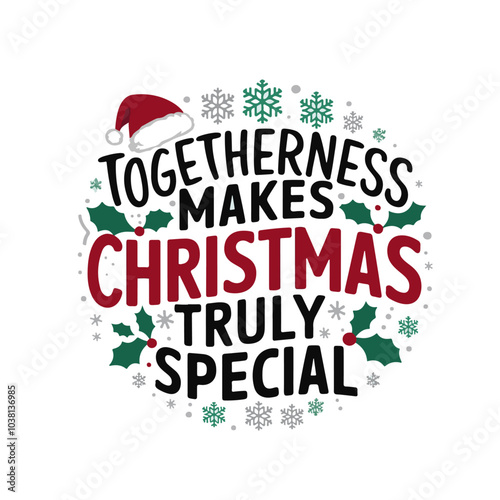 Togetherness makes Christmas truly special." Typography T-Shirt Design Round Shape Christmas Theme With Christmas Related Vector Elements