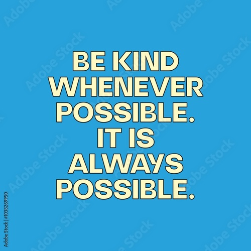 Be kind whenever possible.it is always possible quotes