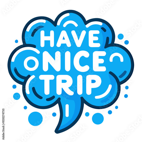  Colorful 'Have a nice trip' cloud-shaped design in blue and white with dots