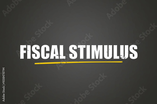 Fiscal Stimulus. A blackboard with white text. Illustration with grunge text style. photo