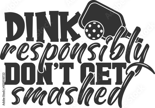 Dink Responsibly Don't Get Smashed - Pickleball Illustration