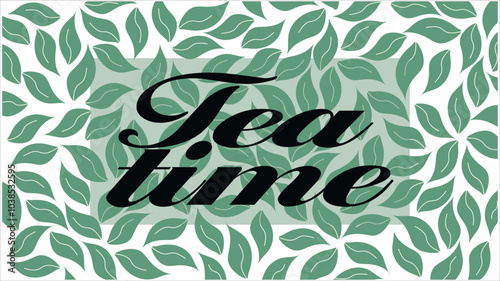
Background with tea leaves and Tea Time inscription, banner with green tea leaves and the inscription tea time, the inscription is surrounded by tea leaves on white background