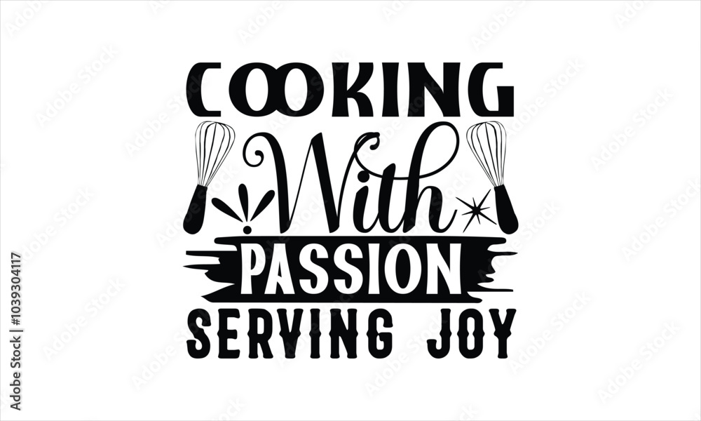 Cooking With Passion Serving Joy-chef T-shirt Design,Cooking typography t shirt printable vector, chef vector, Restaurant illustration, t shirt design, Master of the Kitchen, A Chef's Passion, Vector, Cooking With Passion Serving Joy-chef T-shirt Design,Cooking typography t shirt printable vector, chef vector, Restaurant illustration, t shirt design, Master of the Kitchen, A Chef's Passion, Vector,