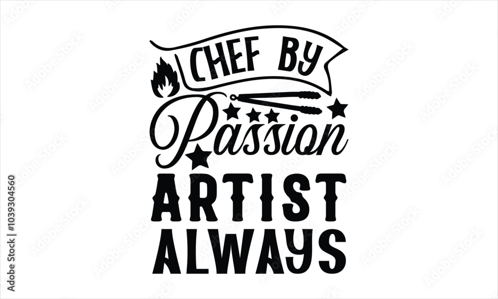 Chef By Passion Artist Always-chef T-shirt Design,Cooking typography t shirt printable vector, chef vector, Restaurant illustration, t shirt design, Master of the Kitchen, A Chef's Passion, Vector, Chef By Passion Artist Always-chef T-shirt Design,Cooking typography t shirt printable vector, chef vector, Restaurant illustration, t shirt design, Master of the Kitchen, A Chef's Passion, Vector,