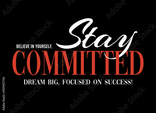 Believe in yourself stay committed illustration typography slogan for t shirt printing, tee graphic design.