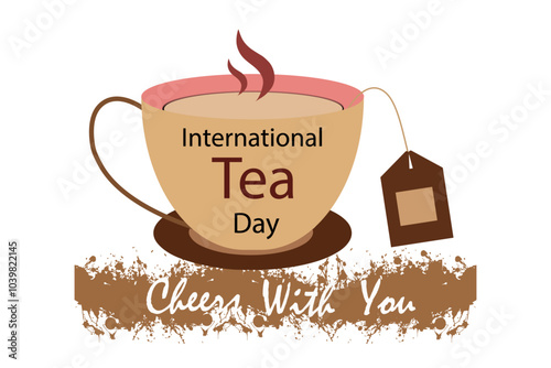 International HAPPY Tea Day. Tea with tea bag. Cheers with you. It refreshes your mind.