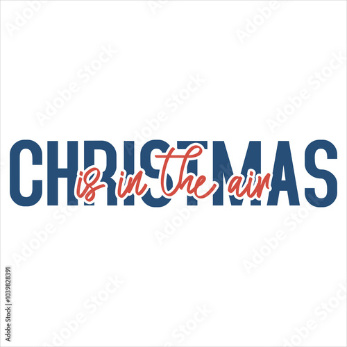 CHRISTMAS IS IN THE AIR CHRISTMAS -T SHIRT DESIGN