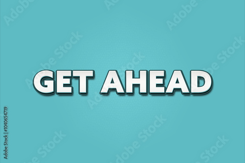 get ahead. A Illustration with white text isolated on light green background.