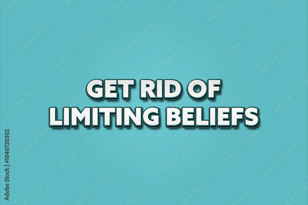 Get rid of limiting beliefs. A Illustration with white text isolated on light green background.