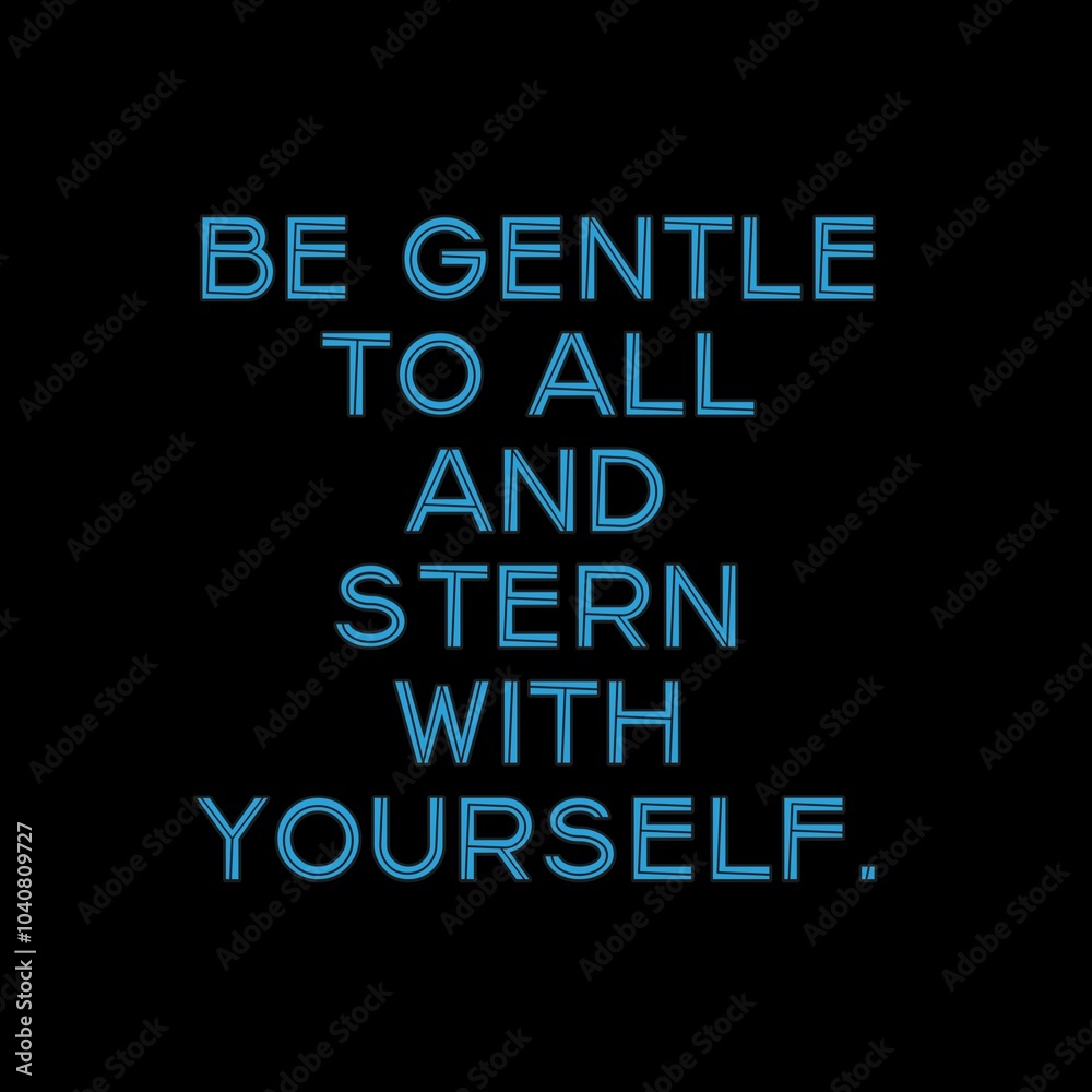 Be gentle to all and stern with yourself Be gentle to all and stern with yourself