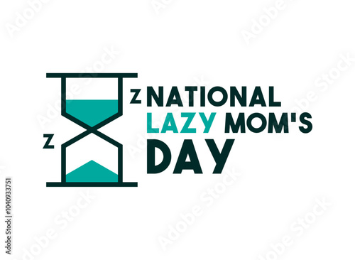 National Lazy Mom's Day. The first Friday of September.