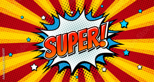 Speech bubble with expressive inscription SUPER, explosion in comic style on a bright background. Banner in pop art style with halftone backdrop, doodle element.