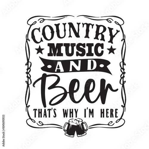 country music and beer that's why i'm here background inspirational positive quotes, motivational, typography, lettering design