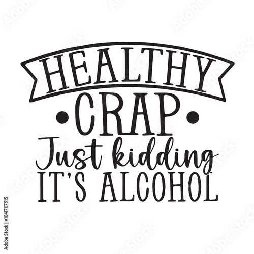 healty crap just kidding it's a alcohol background inspirational positive quotes, motivational, typography, lettering design