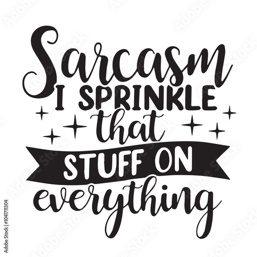sarcasm i spinkle that stuff on everything background inspirational positive quotes, motivational, typography, lettering design