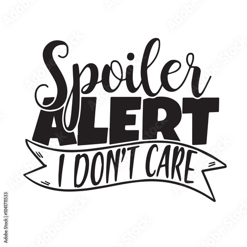 spoiler alert i don't care background inspirational positive quotes, motivational, typography, lettering design