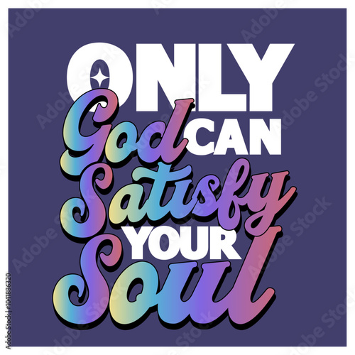 only god can satisfy your soul Christian religion bible verses t shirt design template