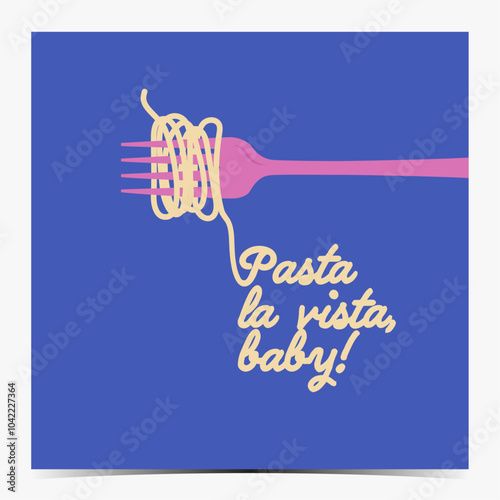 Pasta la vista, baby - funny greeting card, poster, template, label with spaghetti on the pink fork, blue background, vector graphics