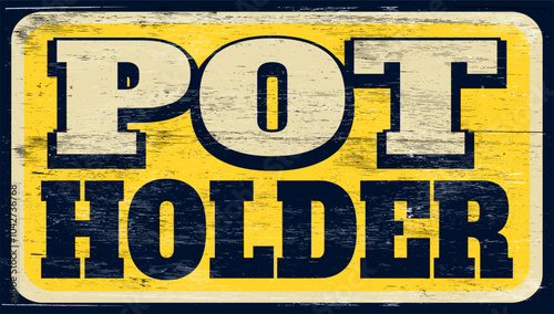 Aged and worn pot holder sign on wood