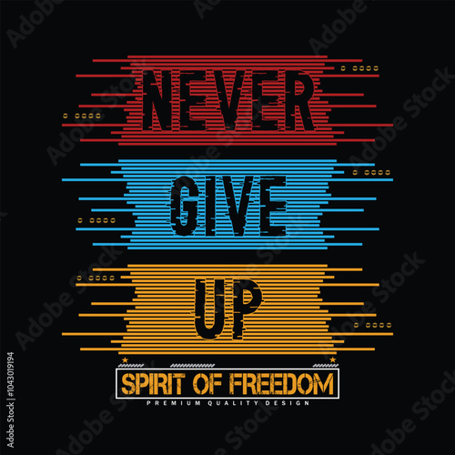 never give up, slogan typography design, trendy apparel print, illustration vector art, letter style