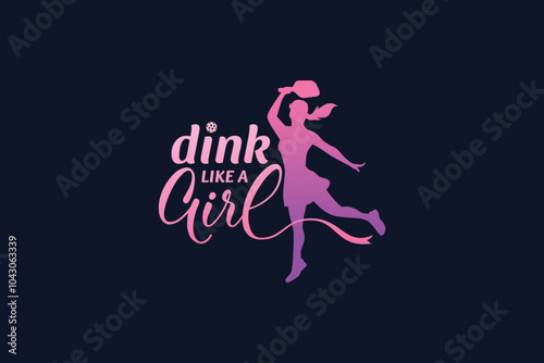 Dink like a girl. pickleball quote with female pickleball player silhouette. It's great for t-shirt design, stickers, merchandise, etc.