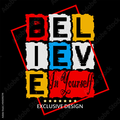 believe in yourself, graphic tee typography design, trendy apparel print, illustration vector art, letter style	